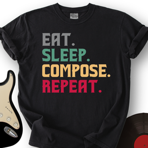 Eat, Sleep, Compose, Repeat T-Shirt