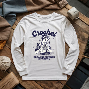 Crochet Not Murder Long Sleeve T-shirt
