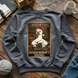 Crocheting Because Murder Is Wrong Sweatshirt