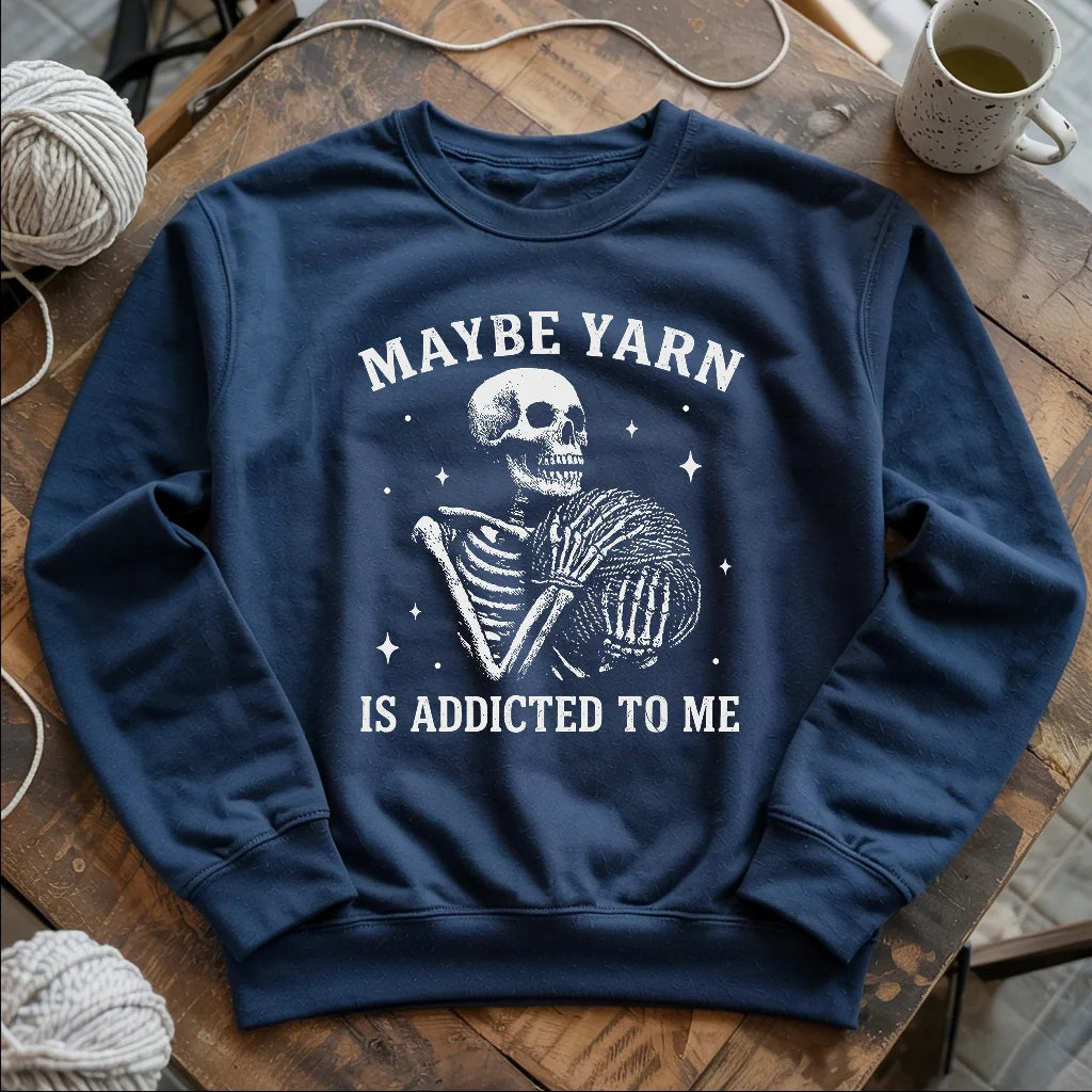 Yarn Is Addicted To Me Sweatshirt