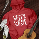 Everyone Needs Good Music Hoodie