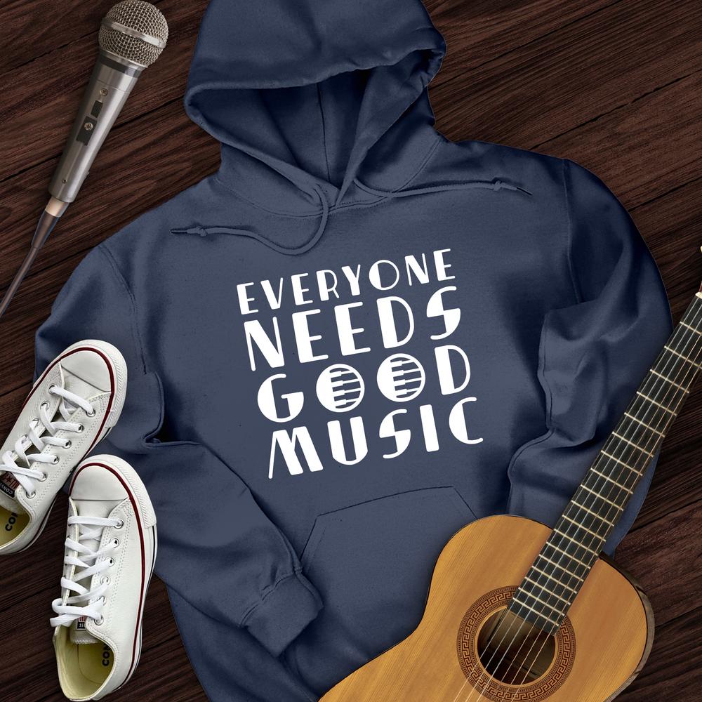 Everyone Needs Good Music Hoodie