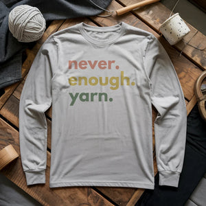 Never Enough Yarn Long Sleeve T-shirt